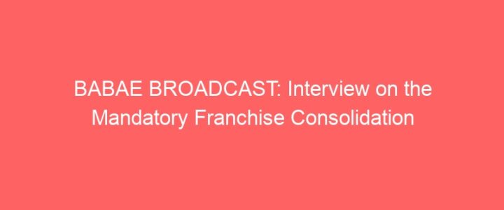 BABAE BROADCAST: Interview on the Mandatory Franchise Consolidation