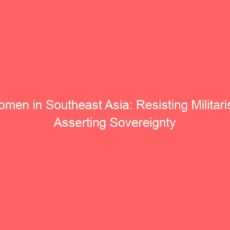 Women in Southeast Asia: Resisting Militarism, Asserting Sovereignty