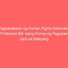 Pagsasabatas ng Human Rights Defenders Protection Bill: Isang Porma ng Paglaban para sa Batayang Karapatan ng mga Mamamayan