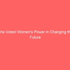 She Votes! Women’s Power in Changing the Future